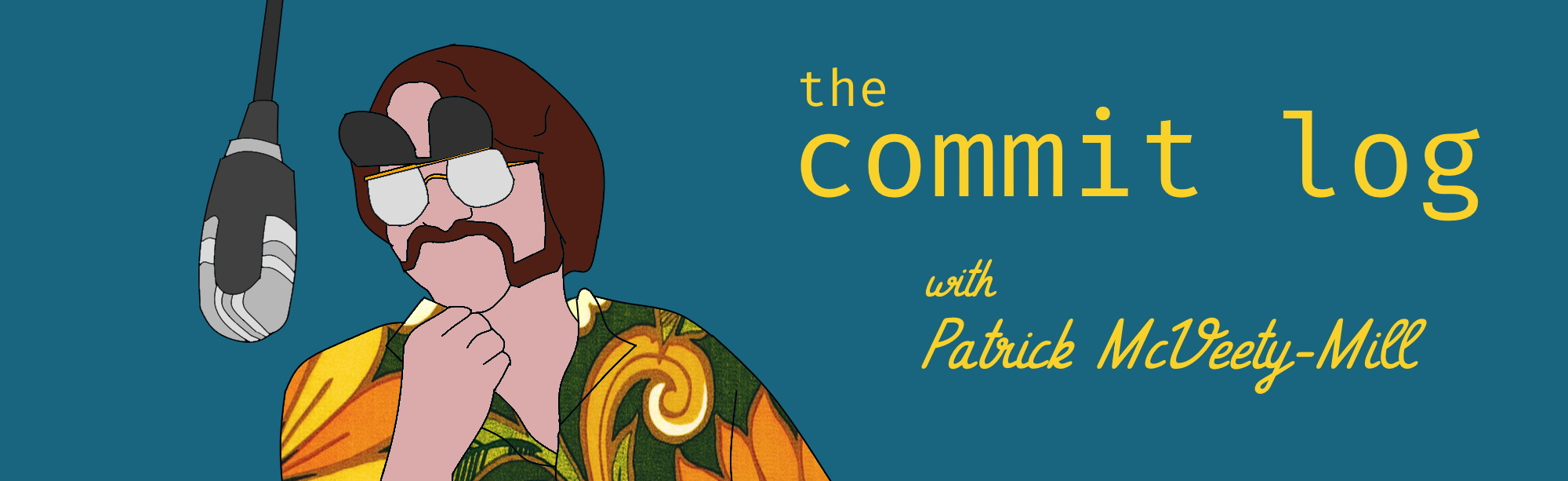 title card with outline of a microphone and an illustration of a cool dude in a 70s patterned shirt and flip-up sunglasses, beside him the title which reads 'the commit log with Patrick McVeety-Mill'